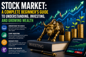 Stock Market: A Complete Beginner’s Guide to Understanding, Investing, and Growing Wealth